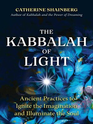 cover image of The Kabbalah of Light: Ancient Practices to Ignite the Imagination and Illuminate the Soul
